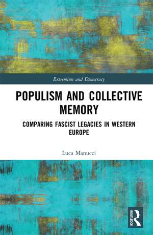 Populism and Collective Memory: Comparing Fascist Legacies in Western Europe de Luca Manucci