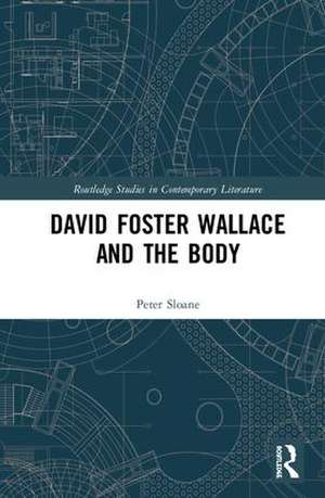 David Foster Wallace and the Body de Peter Sloane