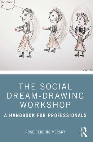 The Social Dream-Drawing Workshop: A Handbook for Professionals de Rose Redding Mersky