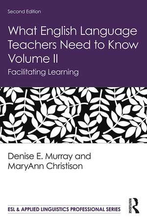 What English Language Teachers Need to Know Volume II: Facilitating Learning de Denise E. Murray