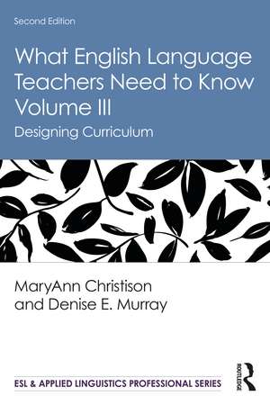 What English Language Teachers Need to Know Volume III: Designing Curriculum de MaryAnn Christison