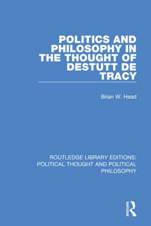 Politics and Philosophy in the Thought of Destutt de Tracy de Brian W. Head