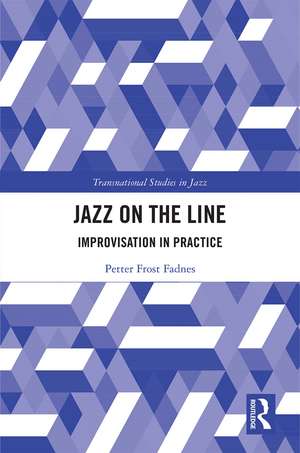 Jazz on the Line: Improvisation in Practice de Petter Frost Fadnes