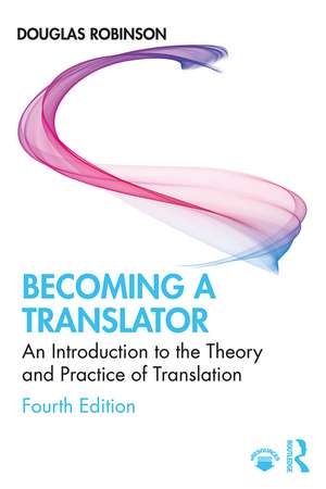 Becoming a Translator: An Introduction to the Theory and Practice of Translation de Douglas Robinson