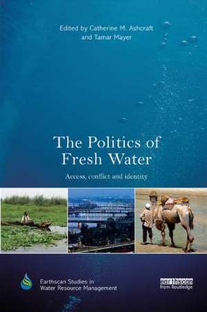 The Politics of Fresh Water: Access, conflict and identity de Catherine M. Ashcraft