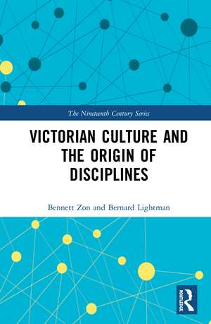 Victorian Culture and the Origin of Disciplines de Bernard Lightman