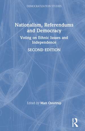 Nationalism, Referendums and Democracy: Voting on Ethnic Issues and Independence de Matt Qvortrup