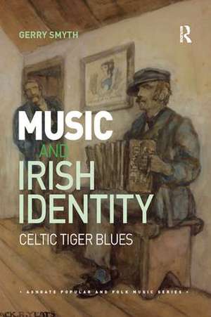 Music and Irish Identity: Celtic Tiger Blues de Gerry Smyth