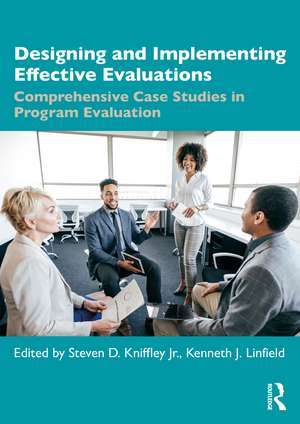 Designing and Implementing Effective Evaluations: Comprehensive Case Studies in Program Evaluation de Kenneth J. Linfield