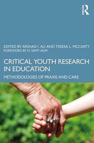 Critical Youth Research in Education: Methodologies of Praxis and Care de Arshad Imtiaz Ali