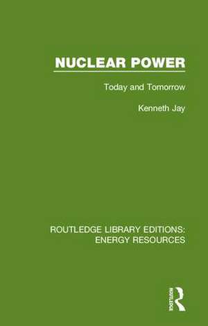 Nuclear Power: Today and Tomorrow de Kenneth Jay