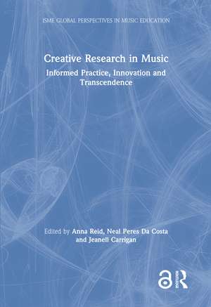 Creative Research in Music: Informed Practice, Innovation and Transcendence de Anna Reid