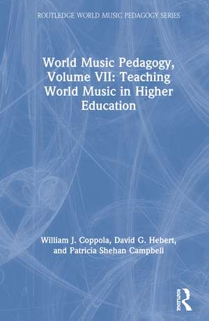 World Music Pedagogy, Volume VII: Teaching World Music in Higher Education de William J. Coppola