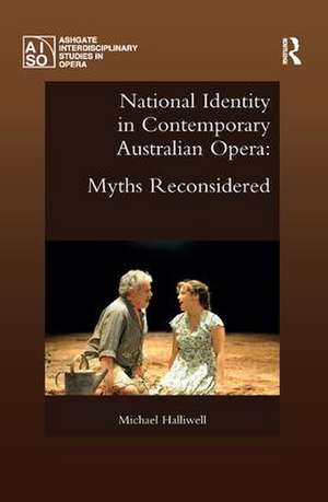 National Identity in Contemporary Australian Opera: Myths Reconsidered de Michael Halliwell