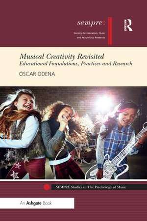 Musical Creativity Revisited: Educational Foundations, Practices and Research de Oscar Odena