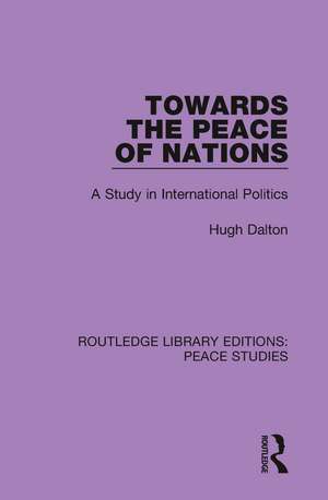 Towards the Peace of Nations: A Study in International Politics de Hugh Dalton