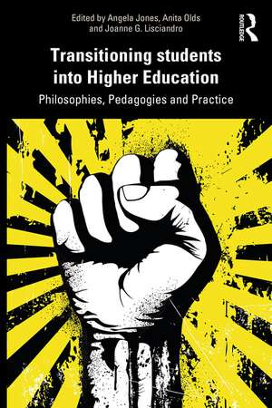 Transitioning Students into Higher Education: Philosophy, Pedagogy and Practice de Angela Jones