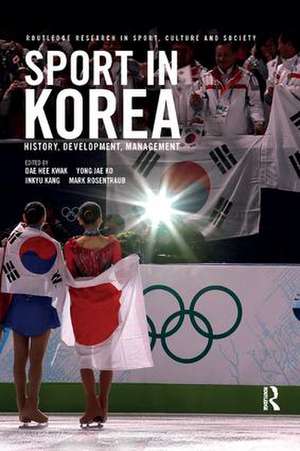 Sport in Korea: History, development, management de Dae Hee Kwak