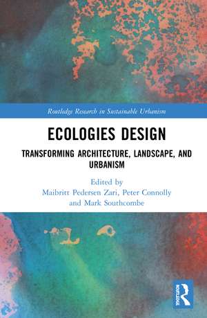 Ecologies Design: Transforming Architecture, Landscape, and Urbanism de Maibritt Pedersen Zari