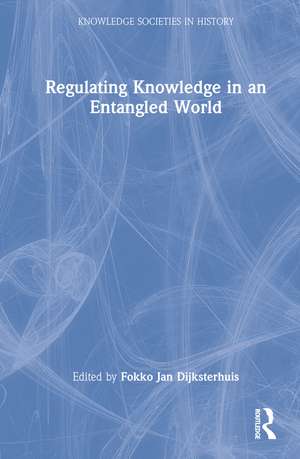 Regulating Knowledge in an Entangled World de Fokko Jan Dijksterhuis