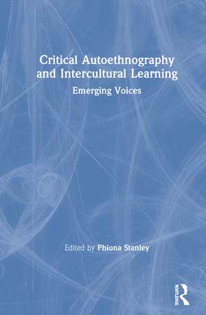 Critical Autoethnography and Intercultural Learning: Emerging Voices de Phiona Stanley