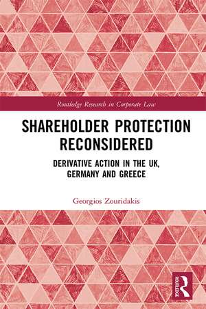 Shareholder Protection Reconsidered: Derivative Action in the UK, Germany and Greece de Georgios Zouridakis