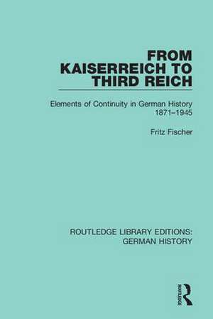 From Kaiserreich to Third Reich: Elements of Continuity in German History 1871-1945 de Fritz Fischer