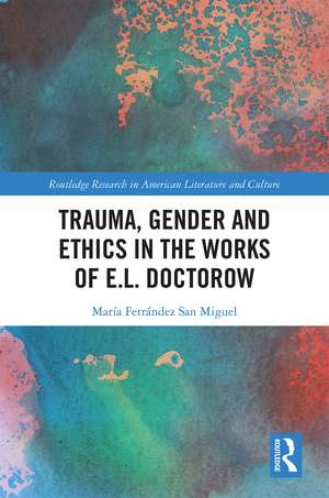 Trauma, Gender and Ethics in the Works of E.L. Doctorow de María Ferrández San Miguel