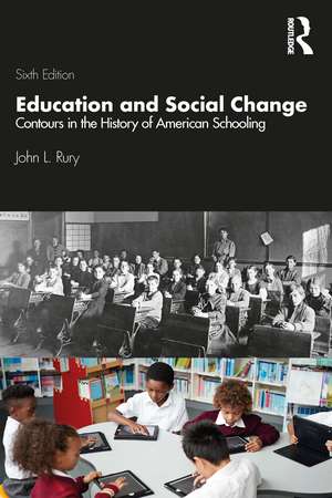 Education and Social Change: Contours in the History of American Schooling de John L. Rury