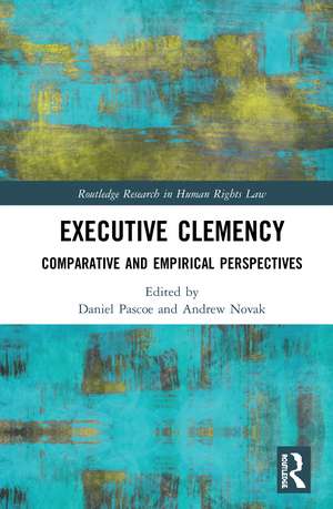 Executive Clemency: Comparative and Empirical Perspectives de Daniel Pascoe