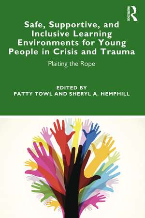 Safe, Supportive, and Inclusive Learning Environments for Young People in Crisis and Trauma: Plaiting the Rope de Patty Towl