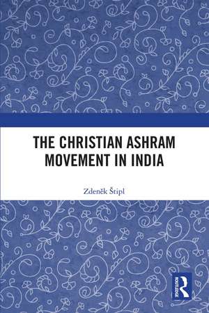 The Christian Ashram Movement in India de Zdeněk Štipl