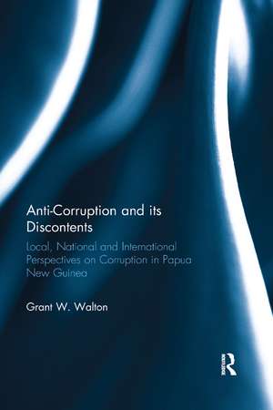 Anti-Corruption and its Discontents: Local, National and International Perspectives on Corruption in Papua New Guinea de Grant W. Walton