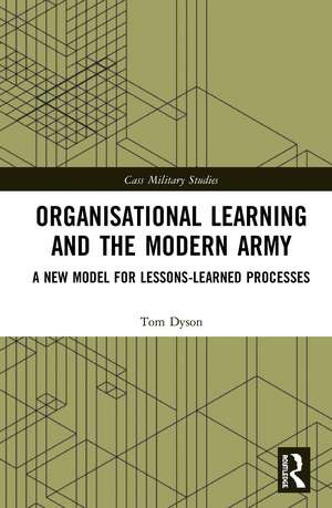 Organisational Learning and the Modern Army: A New Model for Lessons-Learned Processes de Tom Dyson