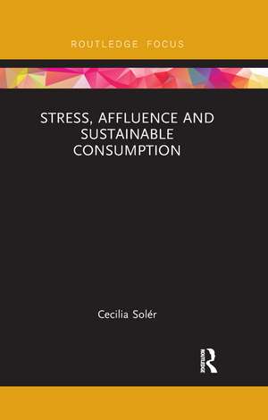 Stress, Affluence and Sustainable Consumption de Cecilia Solér