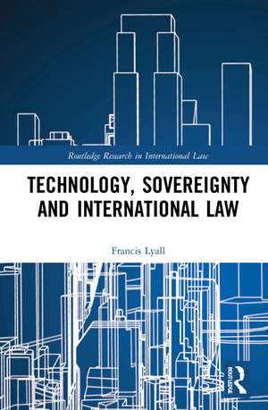 Technology, Sovereignty and International Law de Francis Lyall