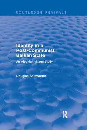 Identity in a Post-communist Balkan State: An Albanian Village Study de Douglas Saltmarshe