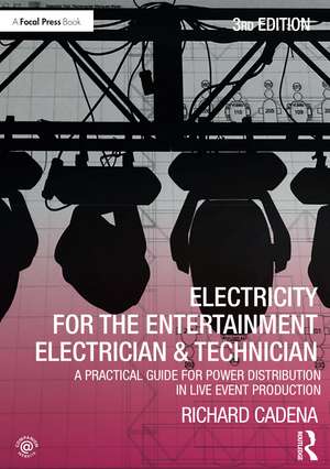 Electricity for the Entertainment Electrician & Technician: A Practical Guide for Power Distribution in Live Event Production de Richard Cadena