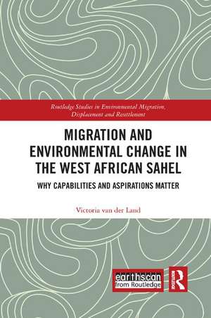 Migration and Environmental Change in the West African Sahel: Why Capabilities and Aspirations Matter de Victoria van der Land