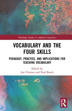 Vocabulary and the Four Skills: Pedagogy, Practice, and Implications for Teaching Vocabulary de Jon Clenton