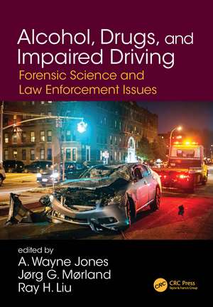 Alcohol, Drugs, and Impaired Driving: Forensic Science and Law Enforcement Issues de A. Wayne Jones