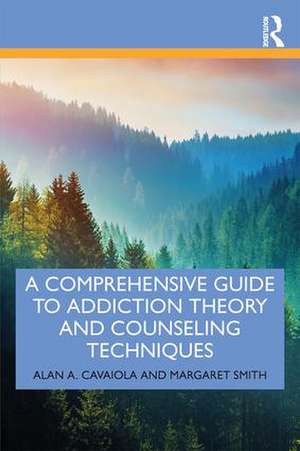 A Comprehensive Guide to Addiction Theory and Counseling Techniques de Alan A. Cavaiola