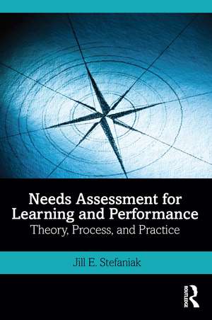 Needs Assessment for Learning and Performance: Theory, Process, and Practice de Jill E. Stefaniak