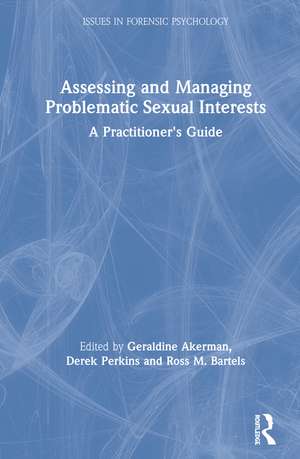 Assessing and Managing Problematic Sexual Interests: A Practitioner's Guide de Geraldine Akerman