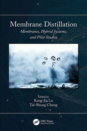 Membrane Distillation: Membranes, Hybrid Systems and Pilot Studies de Kang-Jia Lu