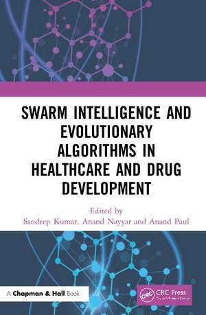 Swarm Intelligence and Evolutionary Algorithms in Healthcare and Drug Development de Sandeep Kumar