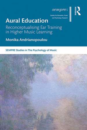 Aural Education: Reconceptualising Ear Training in Higher Music Learning de Monika Andrianopoulou