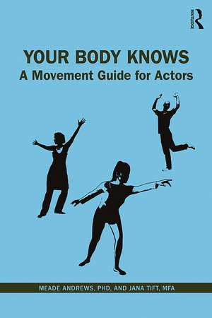 Your Body Knows: A Movement Guide for Actors de Jana Tift