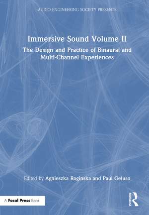 Immersive Sound Volume II: The Design and Practice of Binaural and Multi-Channel Experiences de Agnieszka Roginska