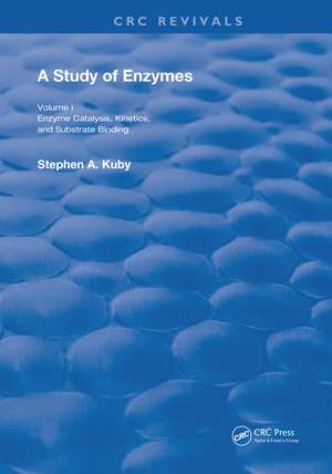 A Study of Enzymes: Enzyme Catalysts, Kinetics, and Substrate Binding de Stephen A. Kuby